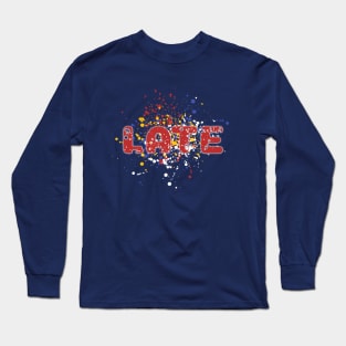 Late Colourfull Long Sleeve T-Shirt